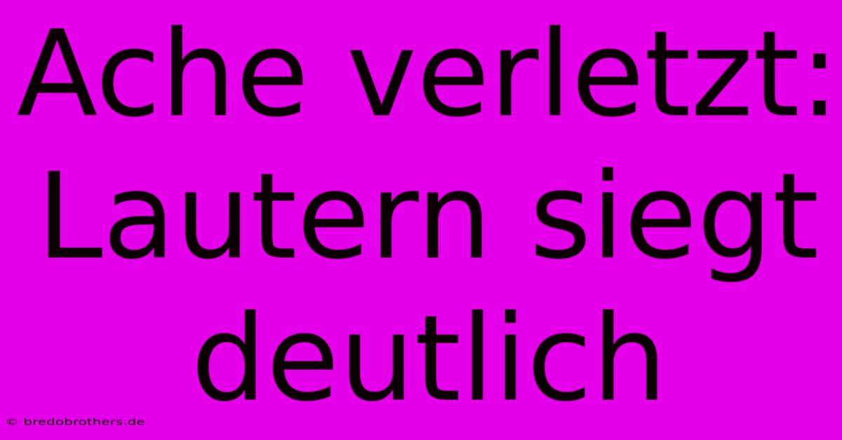 Ache Verletzt: Lautern Siegt Deutlich