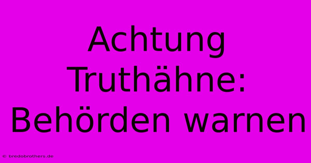 Achtung Truthähne: Behörden Warnen