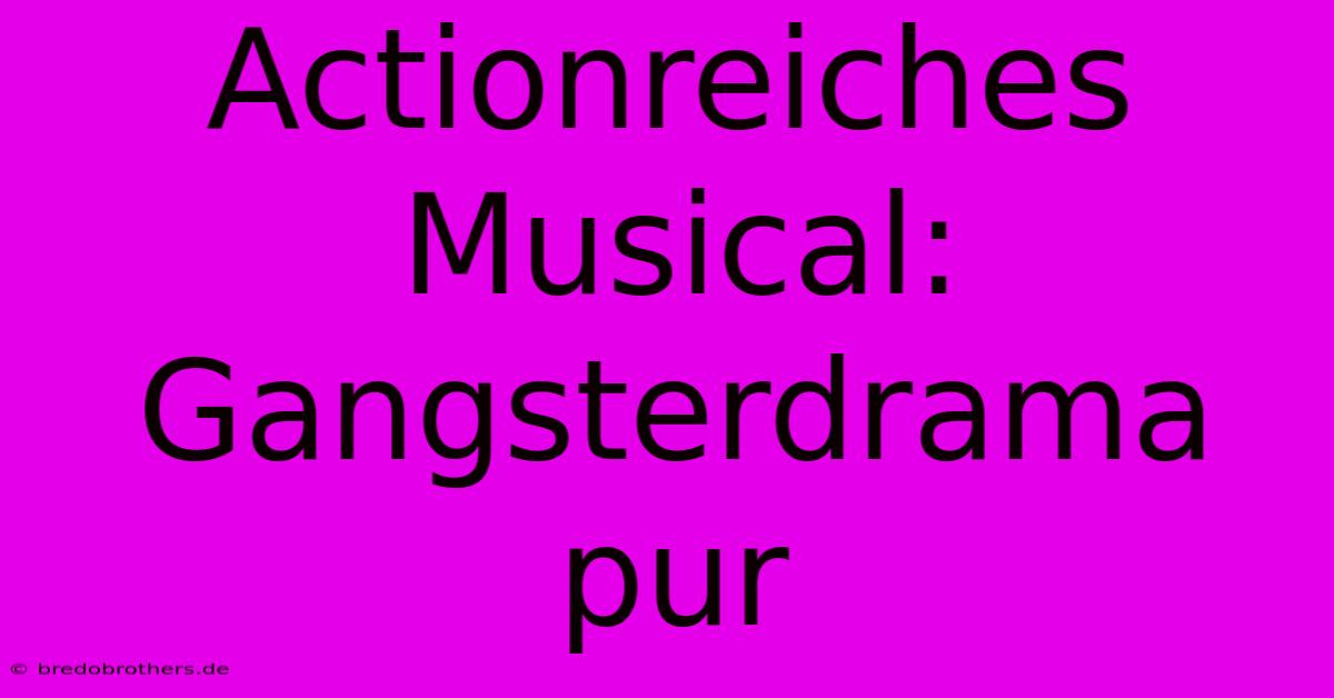 Actionreiches Musical: Gangsterdrama Pur