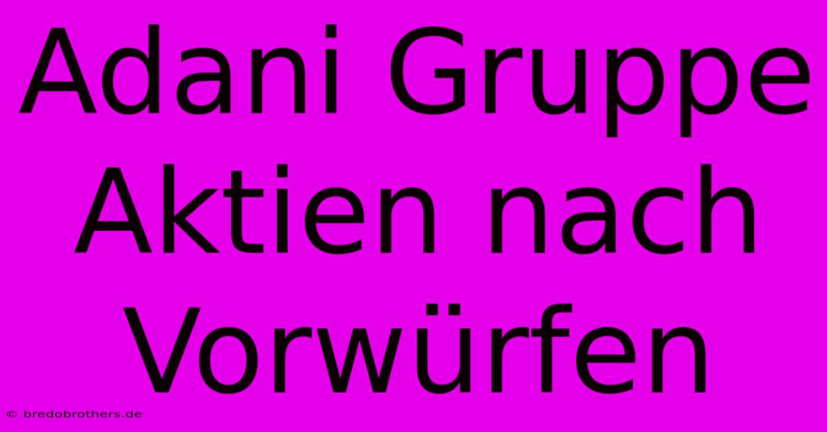 Adani Gruppe Aktien Nach Vorwürfen