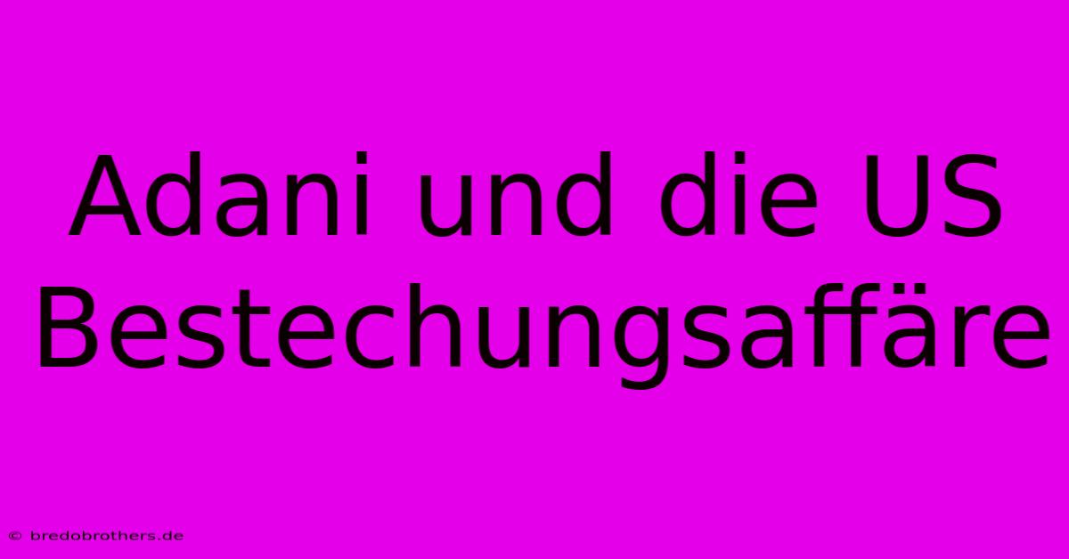 Adani Und Die US Bestechungsaffäre