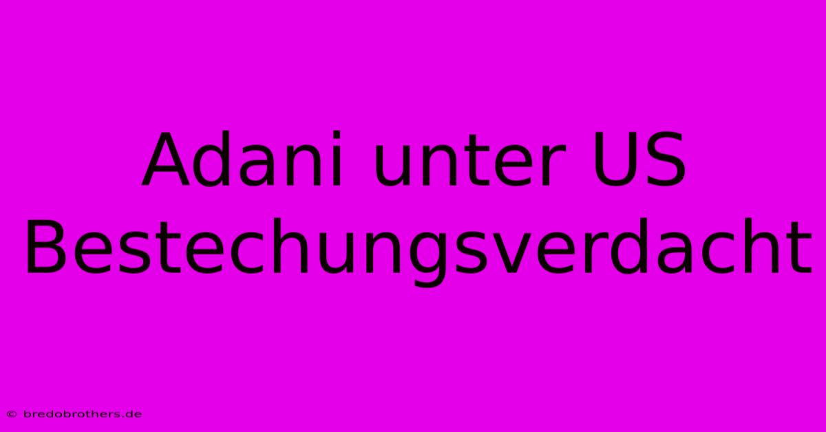 Adani Unter US Bestechungsverdacht