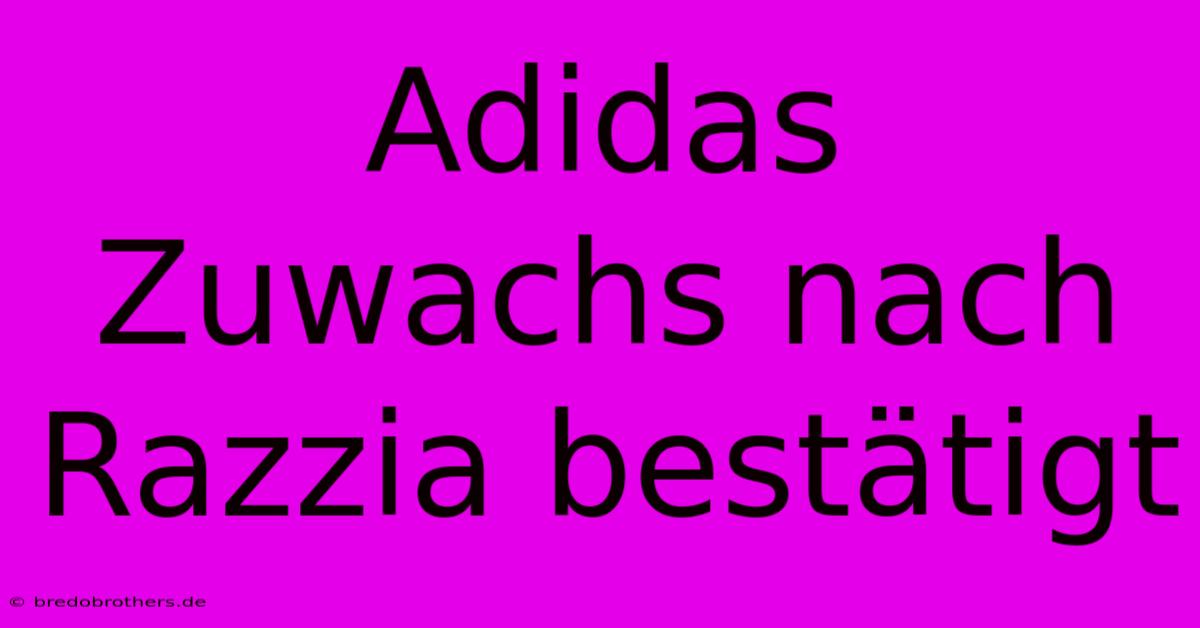 Adidas Zuwachs Nach Razzia Bestätigt