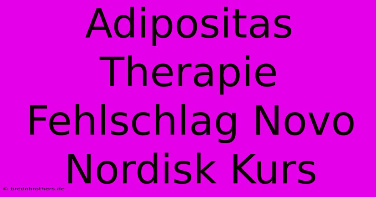 Adipositas Therapie Fehlschlag Novo Nordisk Kurs