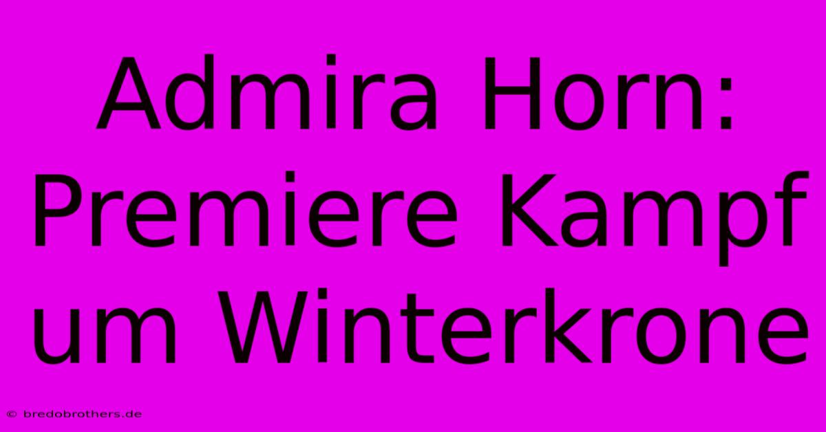 Admira Horn: Premiere Kampf Um Winterkrone