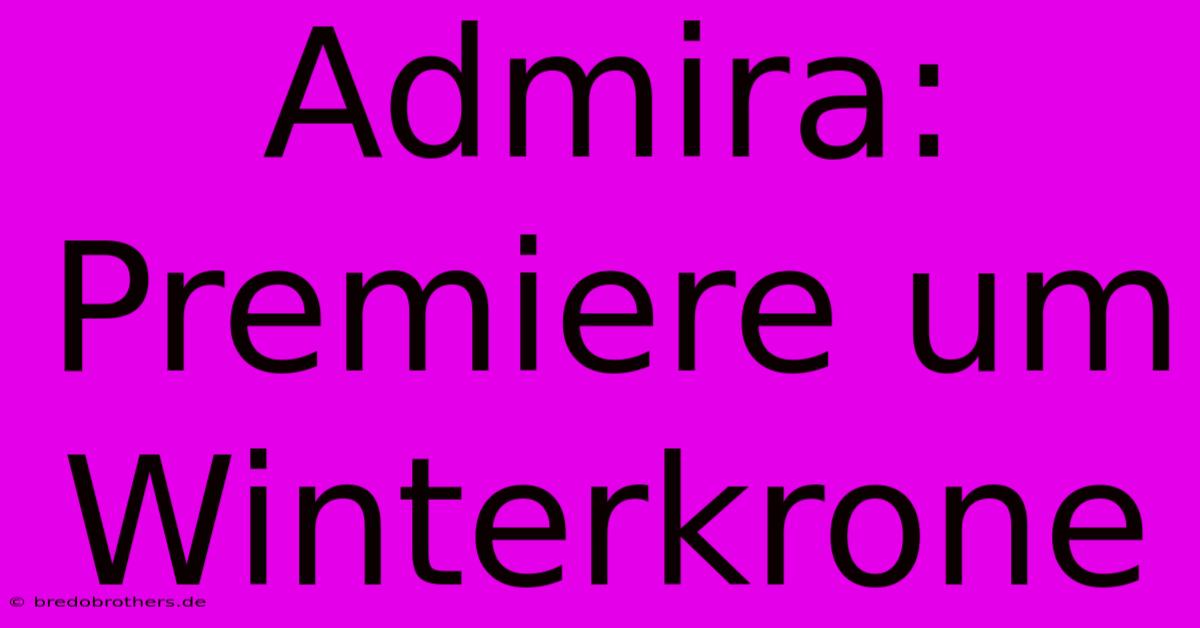 Admira: Premiere Um Winterkrone