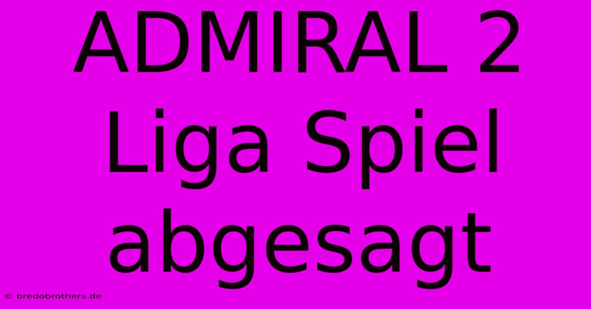 ADMIRAL 2 Liga Spiel Abgesagt