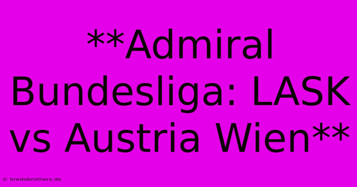 **Admiral Bundesliga: LASK Vs Austria Wien**