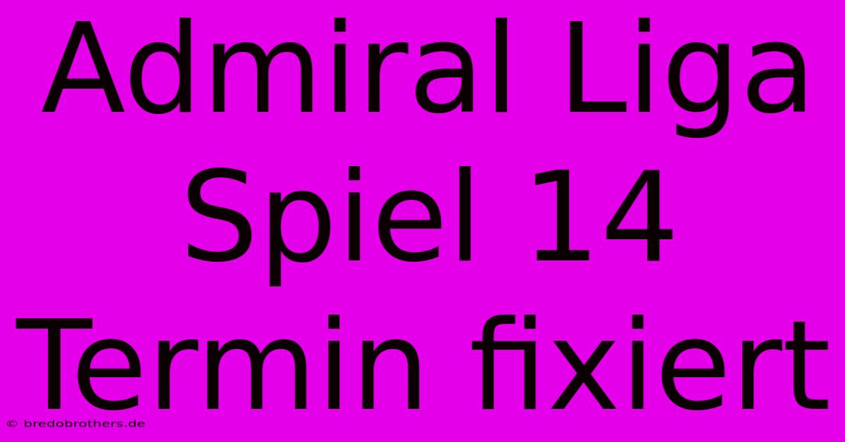 Admiral Liga Spiel 14 Termin Fixiert