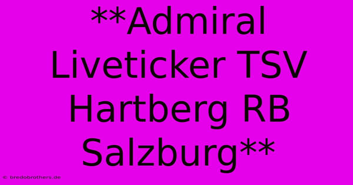 **Admiral Liveticker TSV Hartberg RB Salzburg**