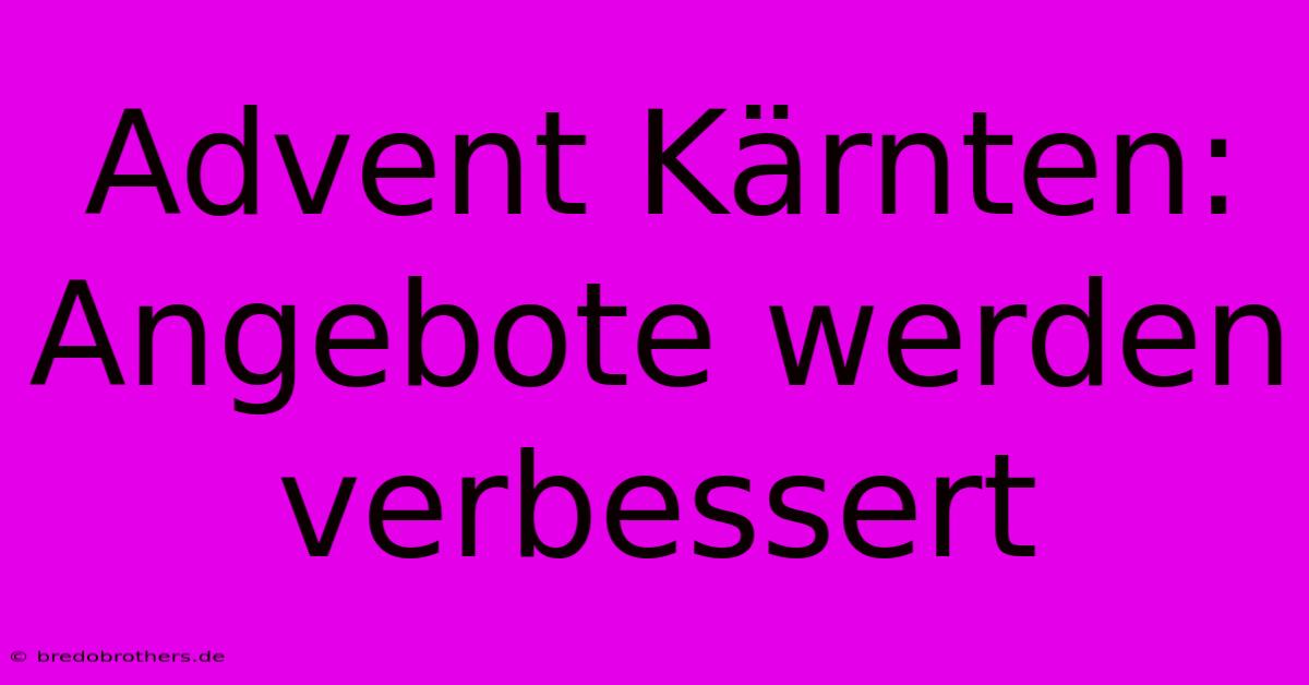 Advent Kärnten: Angebote Werden Verbessert