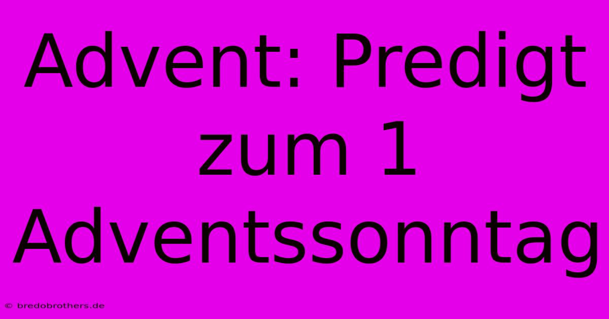 Advent: Predigt Zum 1 Adventssonntag