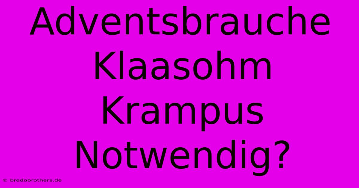 Adventsbrauche Klaasohm Krampus Notwendig?