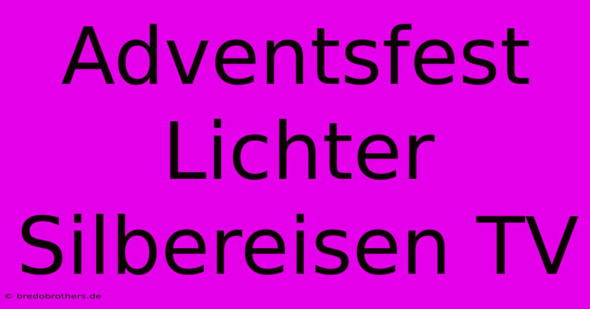 Adventsfest Lichter Silbereisen TV