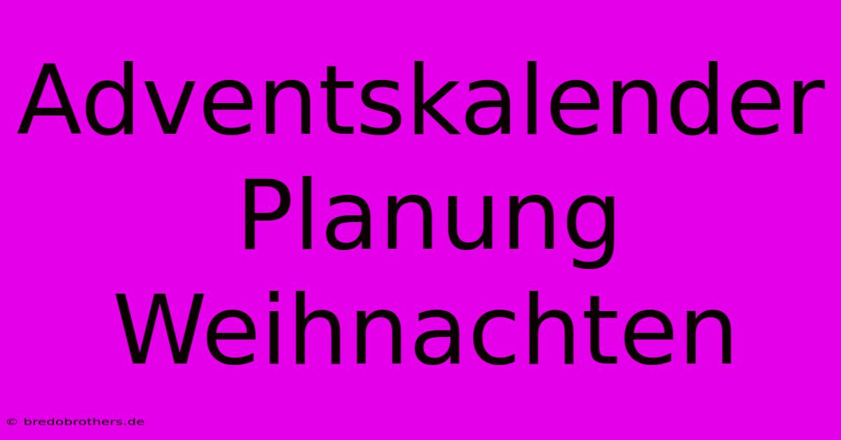 Adventskalender Planung Weihnachten