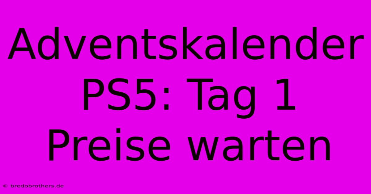 Adventskalender PS5: Tag 1 Preise Warten