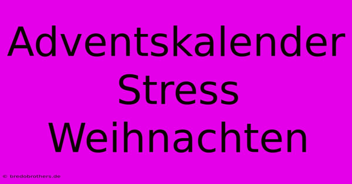 Adventskalender Stress Weihnachten