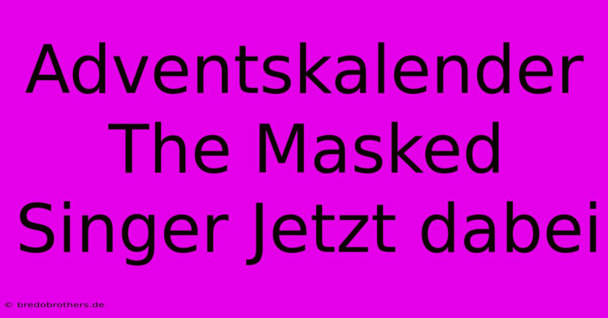 Adventskalender The Masked Singer Jetzt Dabei