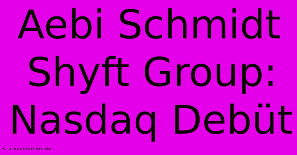 Aebi Schmidt Shyft Group: Nasdaq Debüt