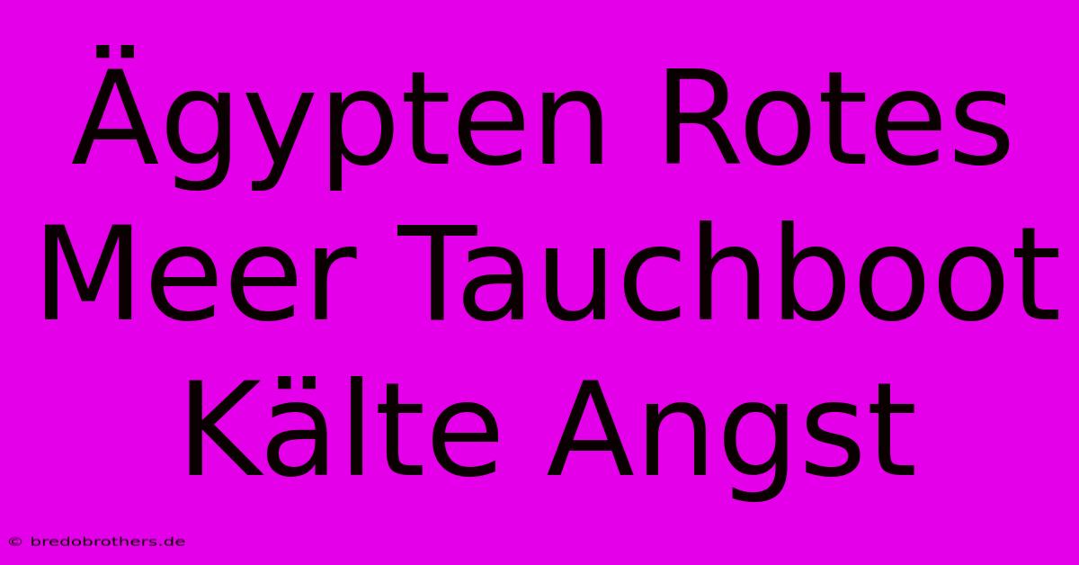 Ägypten Rotes Meer Tauchboot Kälte Angst