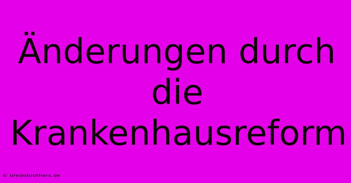 Änderungen Durch Die Krankenhausreform