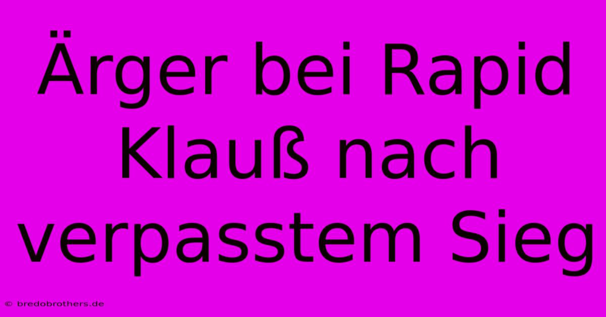 Ärger Bei Rapid Klauß Nach Verpasstem Sieg