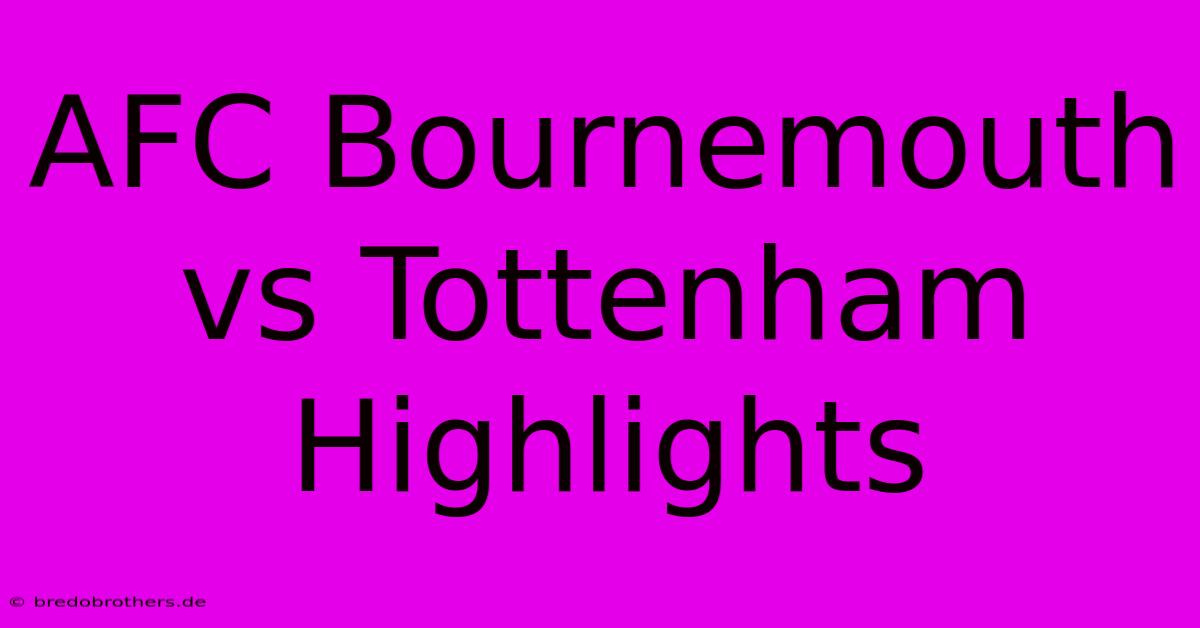 AFC Bournemouth Vs Tottenham Highlights