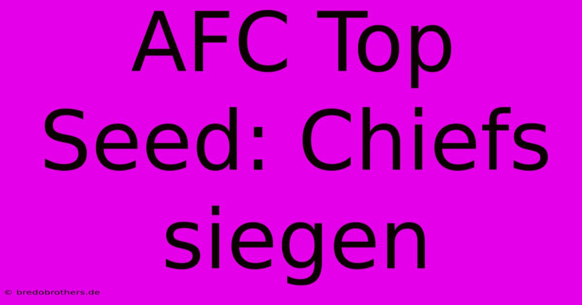 AFC Top Seed: Chiefs Siegen