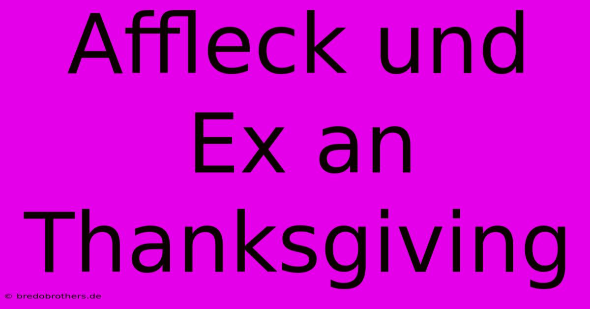 Affleck Und Ex An Thanksgiving