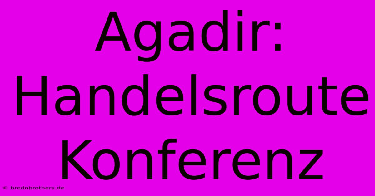 Agadir: Handelsroute Konferenz