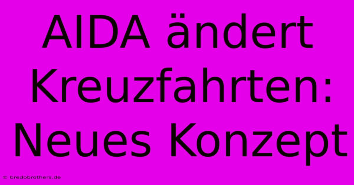 AIDA Ändert Kreuzfahrten: Neues Konzept