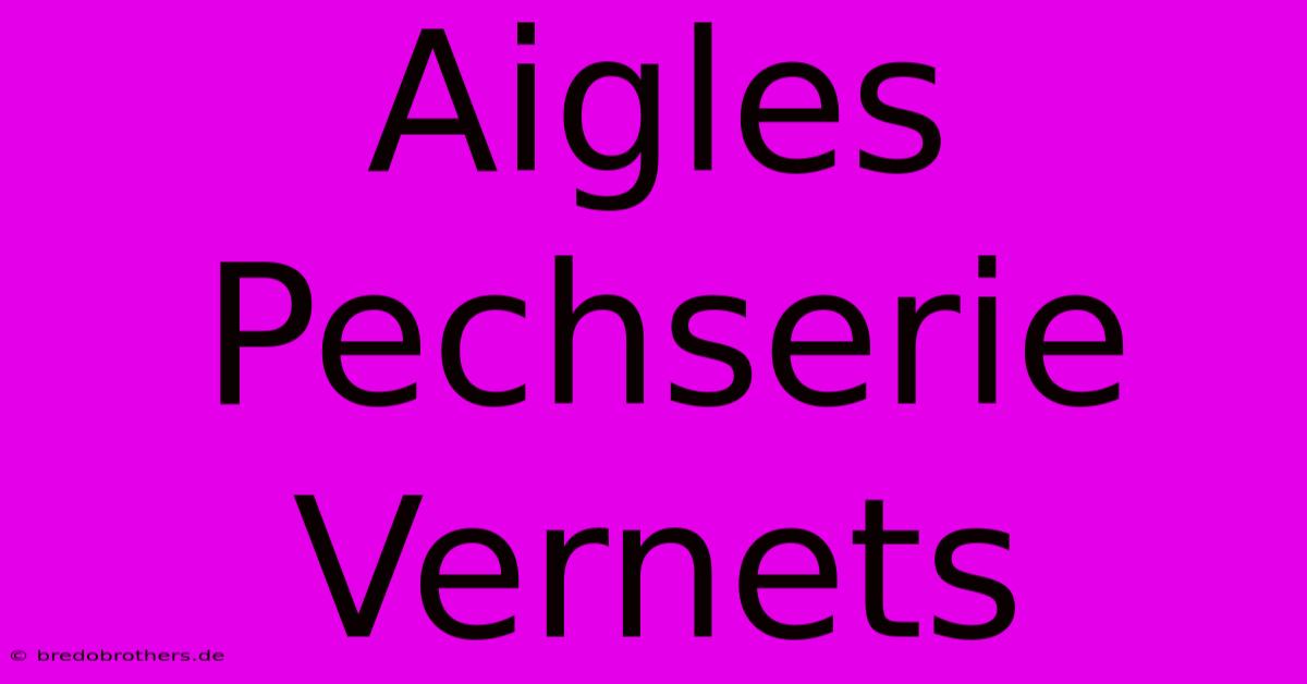 Aigles Pechserie Vernets