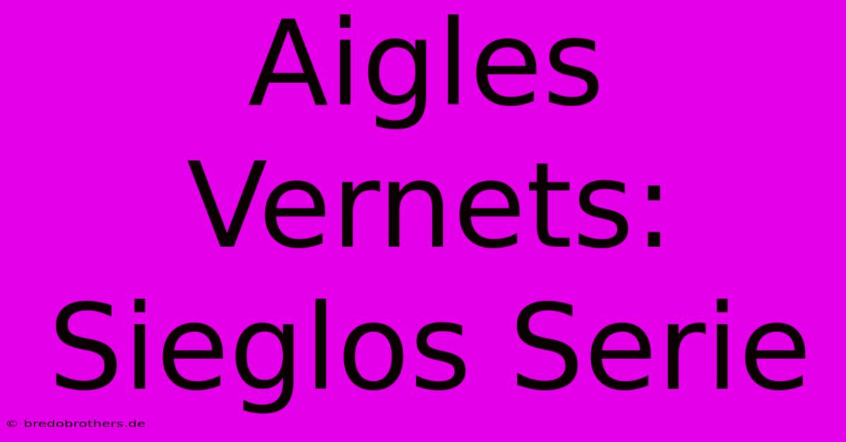 Aigles Vernets: Sieglos Serie