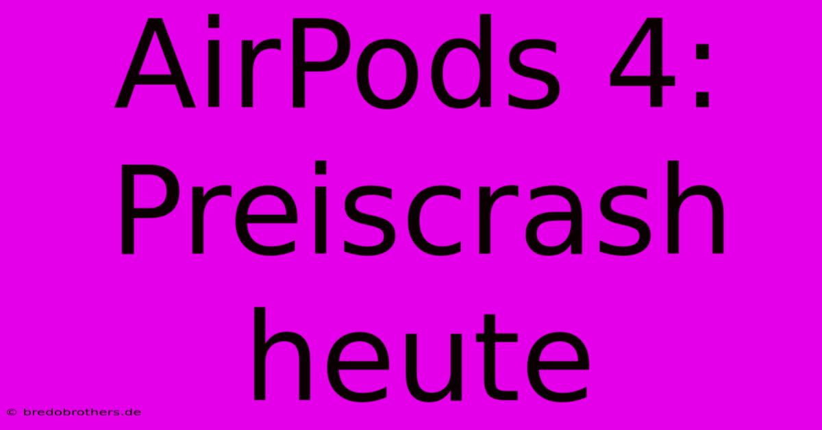 AirPods 4: Preiscrash Heute