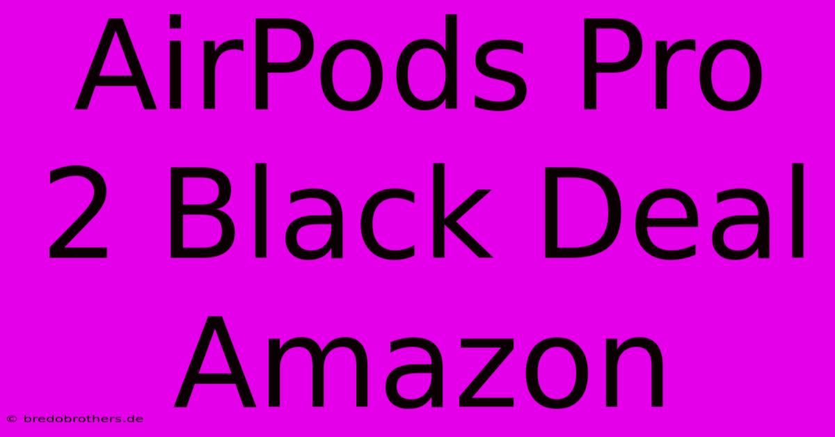 AirPods Pro 2 Black Deal Amazon