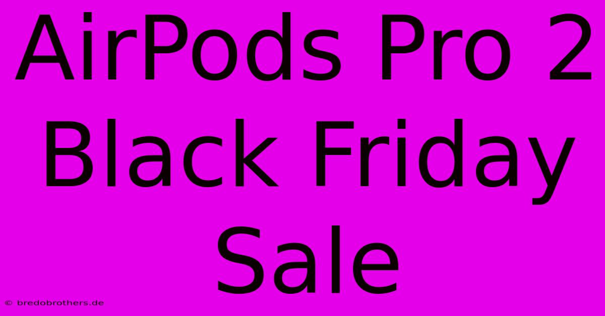 AirPods Pro 2 Black Friday Sale