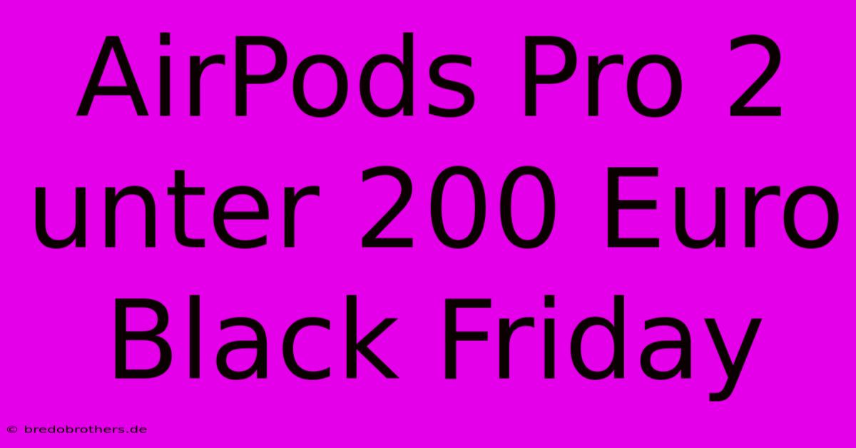 AirPods Pro 2 Unter 200 Euro Black Friday