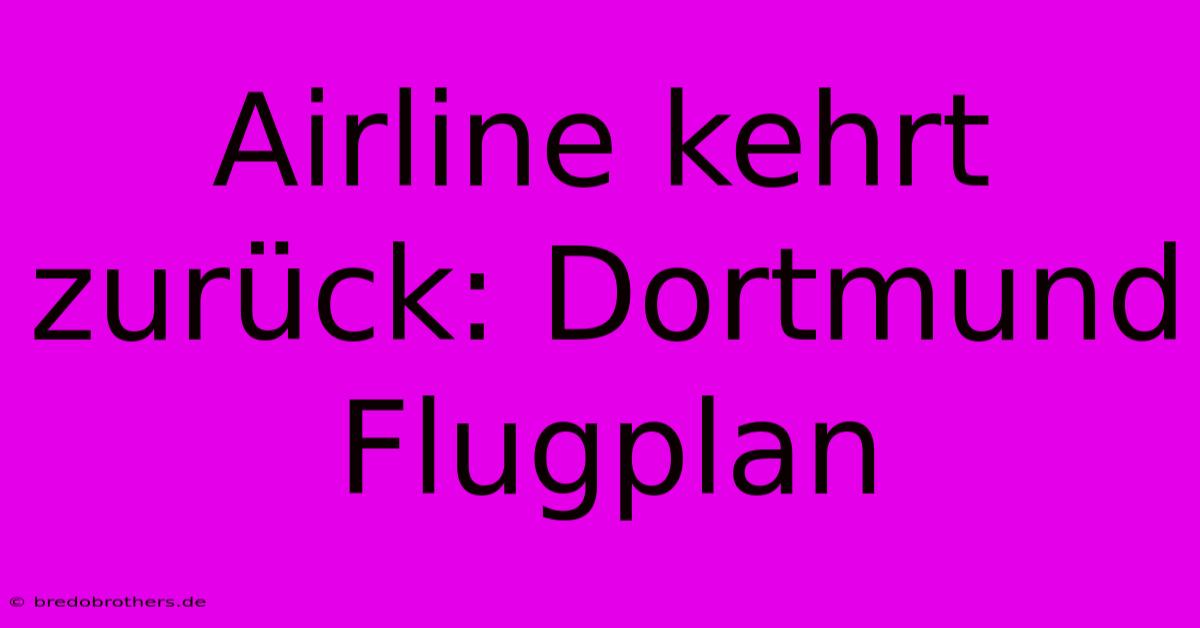 Airline Kehrt Zurück: Dortmund Flugplan