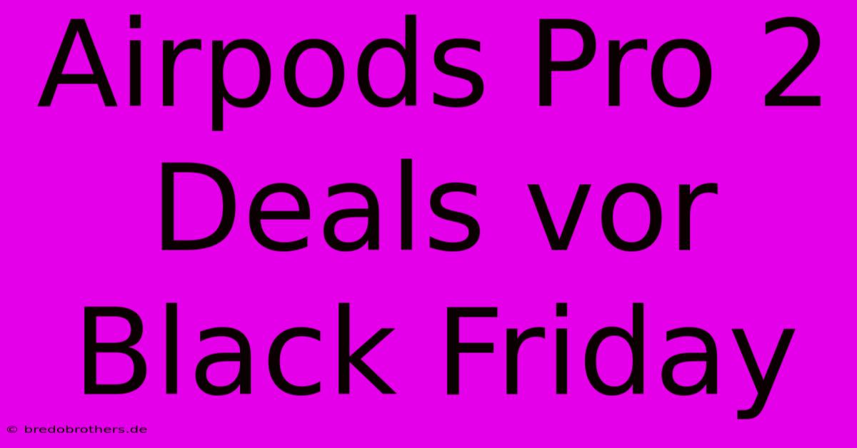 Airpods Pro 2 Deals Vor Black Friday