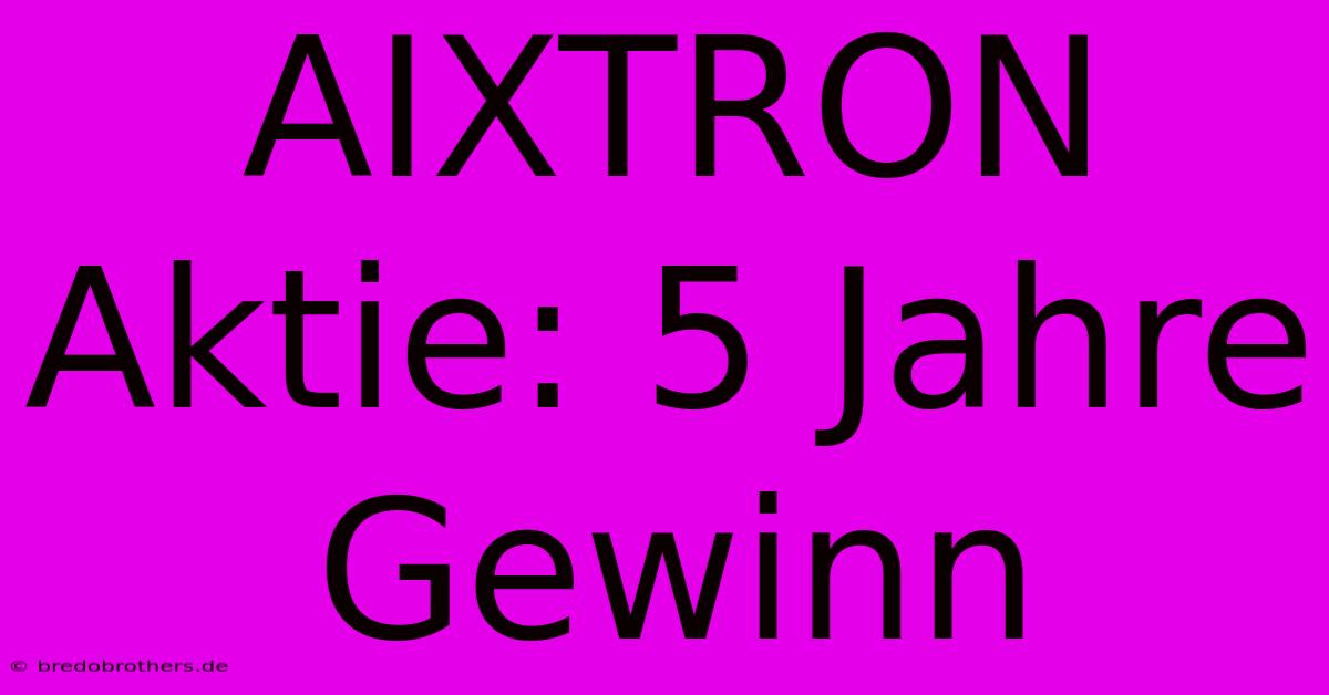 AIXTRON Aktie: 5 Jahre Gewinn