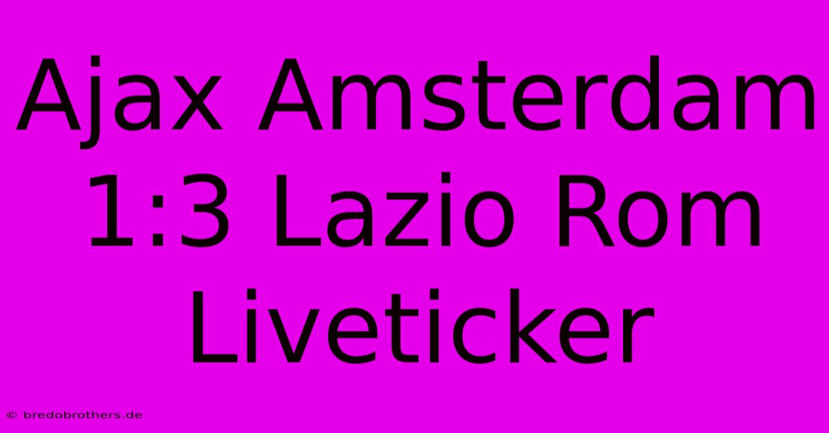 Ajax Amsterdam 1:3 Lazio Rom Liveticker