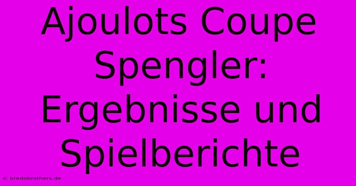 Ajoulots Coupe Spengler: Ergebnisse Und Spielberichte