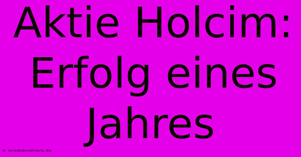 Aktie Holcim:  Erfolg Eines Jahres