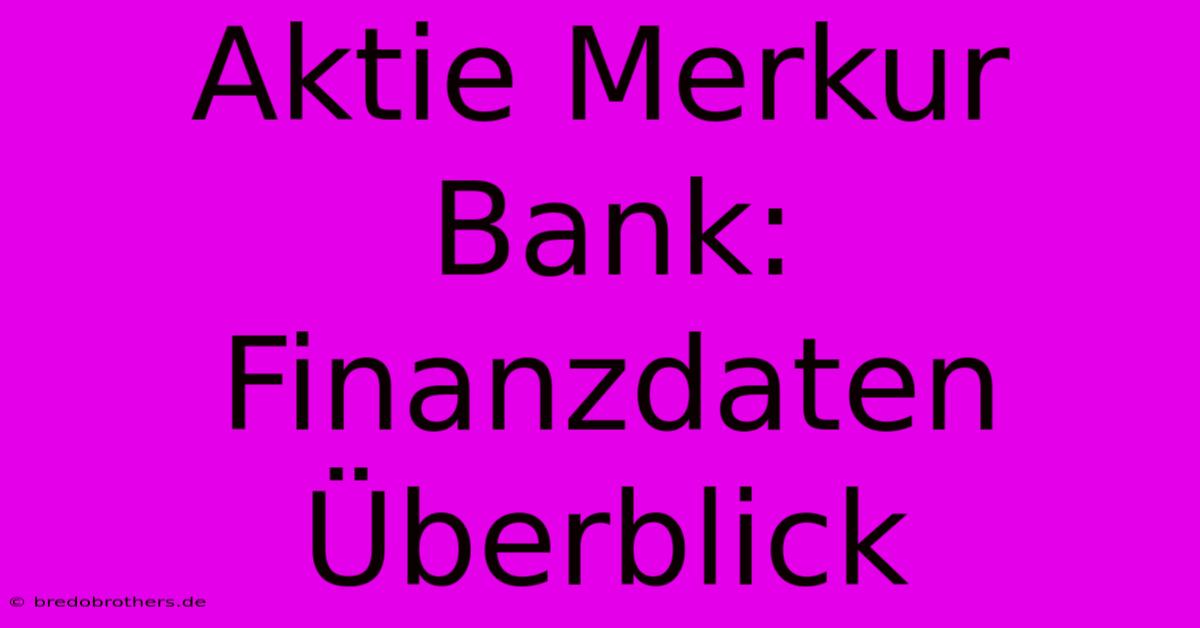 Aktie Merkur Bank: Finanzdaten Überblick