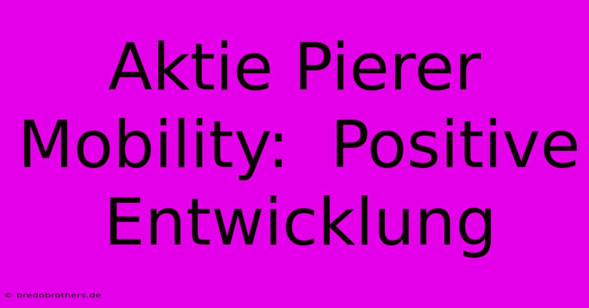 Aktie Pierer Mobility:  Positive Entwicklung