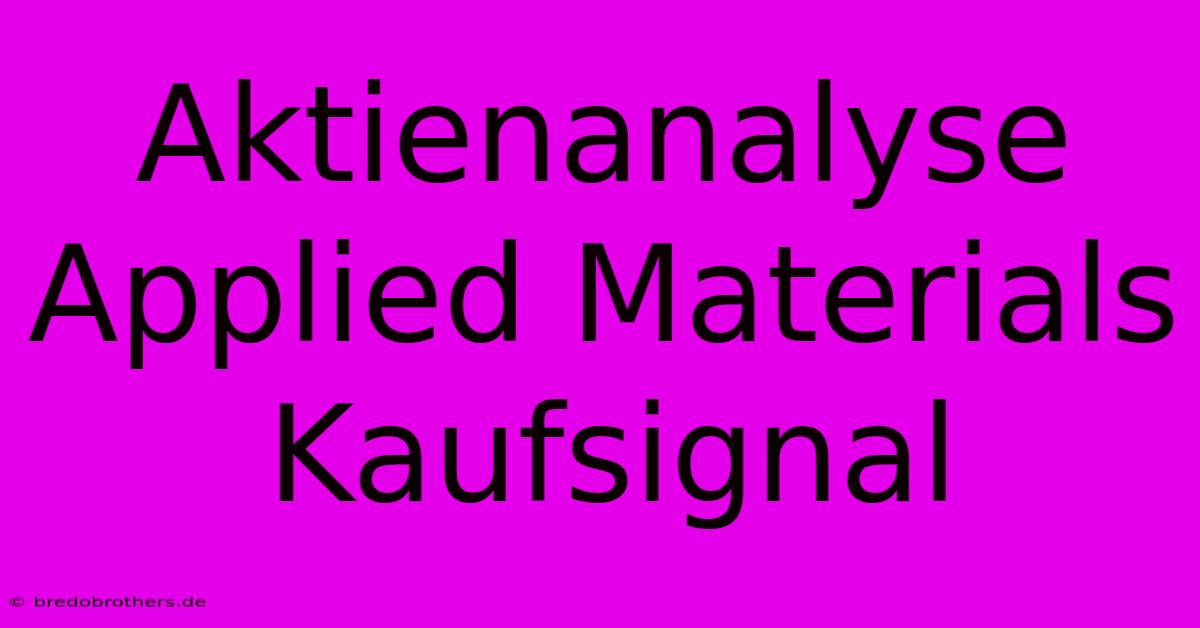 Aktienanalyse Applied Materials Kaufsignal