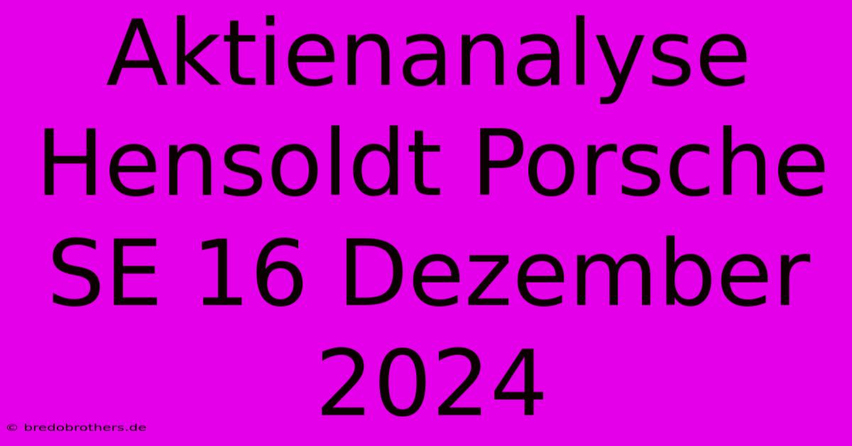 Aktienanalyse Hensoldt Porsche SE 16 Dezember 2024