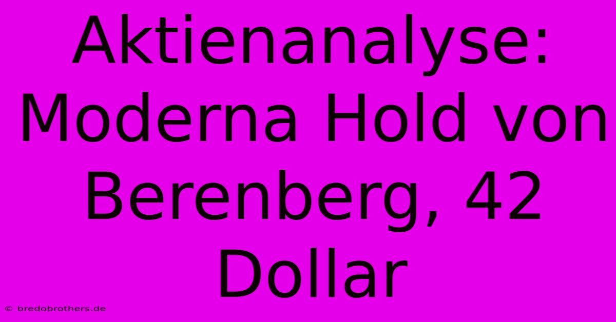 Aktienanalyse: Moderna Hold Von Berenberg, 42 Dollar