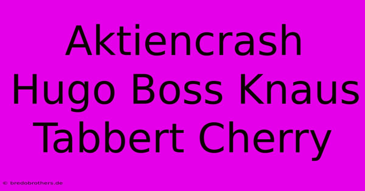 Aktiencrash Hugo Boss Knaus Tabbert Cherry