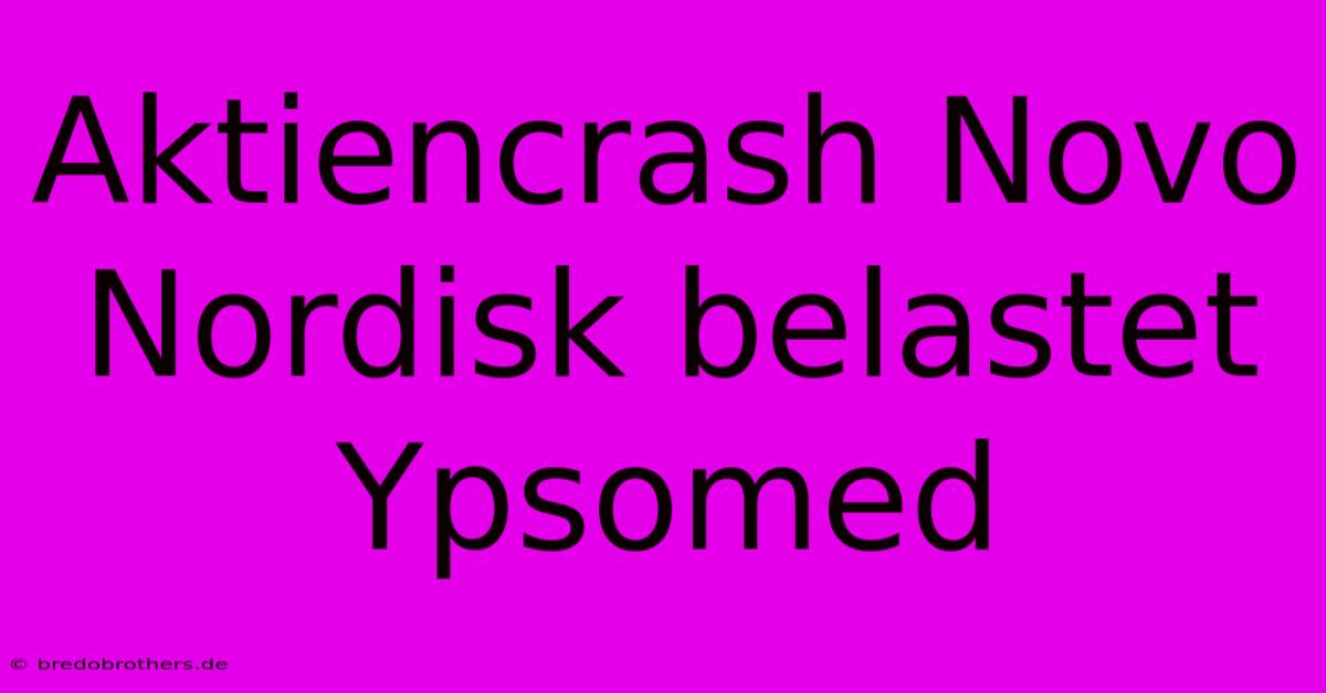 Aktiencrash Novo Nordisk Belastet Ypsomed